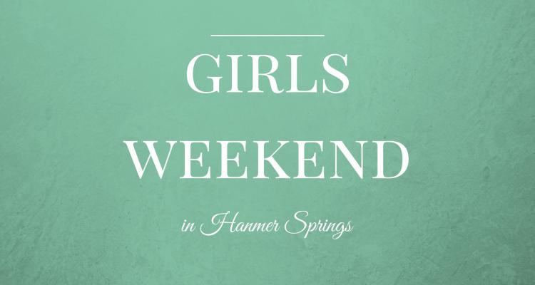 Girls Weekend Hanmer Springs